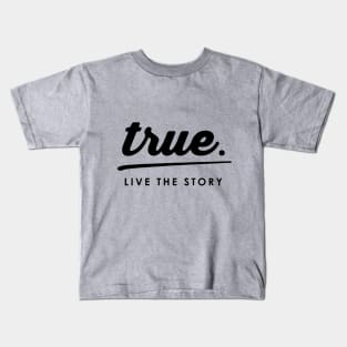 True Live the Story Kids T-Shirt